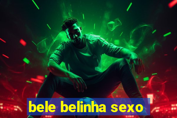 bele belinha sexo